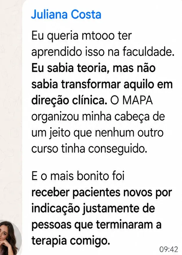 Print de WhatsApp de Juliana Costa: sabia teoria, mas não sabia transformar em direção clínica; o MAPA organizou sua cabeça e ela passou a receber pacientes novos por indicação.